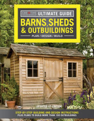 Title: Ultimate Guide: Barns, Sheds & Outbuildings, Updated 4th Edition: Step-by-Step Building and Design Instructions Plus Plans to Build More Than 100 Outbuildings, Author: Creative Homeowner