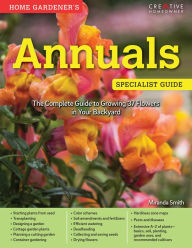Title: Home Gardener's Annuals: The Complete Guide to Growing 37 Flowers in Your Backyard, Author: Miranda Smith