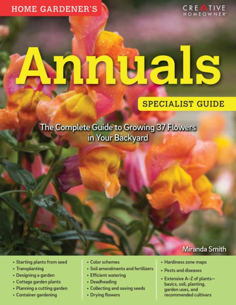 Home Gardener's Annuals: The Complete Guide to Growing 37 Flowers in Your Backyard