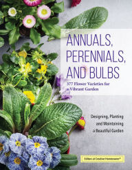 Title: Annuals, Perennials, and Bulbs: 377 Flower Varieties for a Vibrant Garden, Author: Creative Homeowner