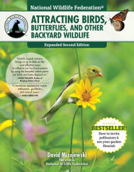 Title: National Wildlife Federation®: Attracting Birds, Butterflies, and Other Backyard Wildlife, Expanded Second Edition, Author: David Mizejewski