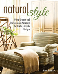 Title: Natural Style: Using Organic and Eco-Conscious Materials for Earth-Friendly Designs, Author: Janet Sobesky