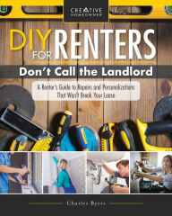 Free electronics ebooks download DIY for Renters: Don't Call the Landlord: A Renter's Guide to Repairs and Personalizations That Won't Break Your Lease (English literature) 9781580118330