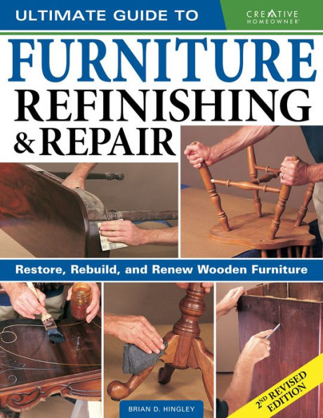 Ultimate Guide to Furniture Refinishing & Repair, 2nd Revised Edition: Restore, Rebuild, and Renew Wooden Furniture