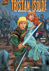 Title: Tristan and Isolde: The Warrior and the Princess: A British Legend, Author: Jeff Limke