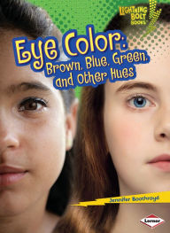 Title: Eye Color: Brown, Blue, Green, and Other Hues, Author: Jennifer Boothroyd