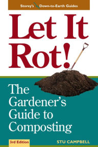 Title: Let It Rot!: The Gardener's Guide to Composting (Third Edition), Author: Stu Campbell