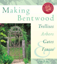 Title: Making Bentwood Trellises, Arbors, Gates & Fences, Author: Jim Long