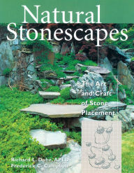 Title: Natural Stonescapes: The Art and Craft of Stone Placement, Author: Frederick C. Campbell