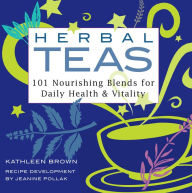 Title: Herbal Teas: 101 Nourishing Blends for Daily Health & Vitality, Author: Kathleen Brown