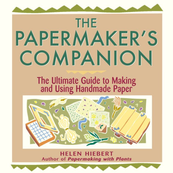 The Papermaker's Companion: Ultimate Guide to Making and Using Handmade Paper