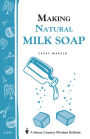 Making Natural Milk Soap: Storey's Country Wisdom Bulletin A-199