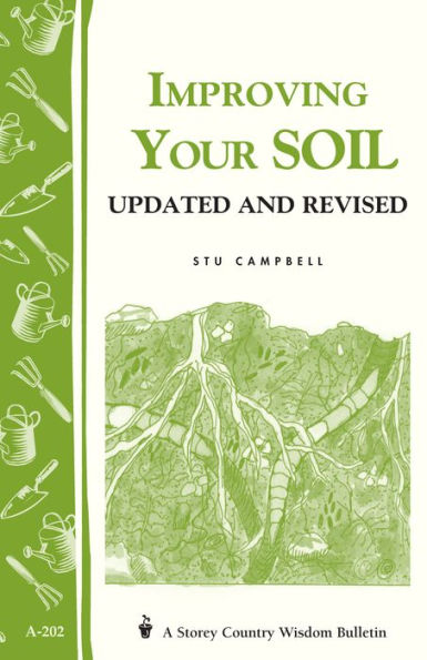 Improving Your Soil: Storey's Country Wisdom Bulletin A-202