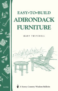 Title: Easy-to-Build Adirondack Furniture: Storey's Country Wisdom Bulletin A-216, Author: Mary Twitchell