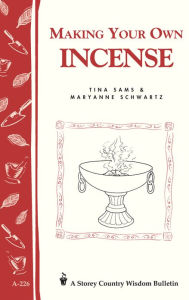 Title: Making Your Own Incense: Storey Country Wisdom Bulletin A-226, Author: Tina Sams