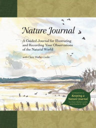 Title: Nature Journal: A Guided Journal for Illustrating and Recording Your Observations of the NAtural World, Author: Clare Walker Leslie