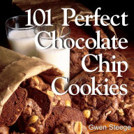 Title: 101 Perfect Chocolate Chip Cookies: 101 Melt-in-Your-Mouth Recipes, Author: Gwen W. Steege