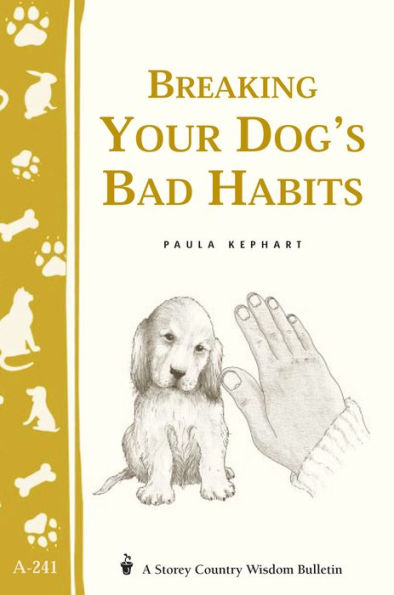 Breaking Your Dog's Bad Habits: Storey's Country Wisdom Bulletin A-241