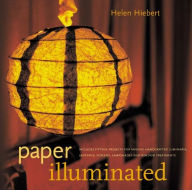 Title: Paper Illuminated: Includes Fifteen Projects for Making Handcrafted Luminaria, Lanterns, Screens, Lampshades, and Window Treatments, Author: Ben Fink