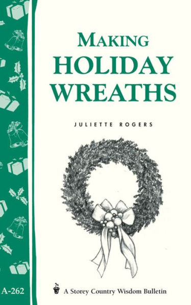 Making Holiday Wreaths: Storey's Country Wisdom Bulletin A-262