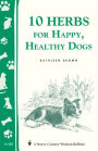 10 Herbs for Happy, Healthy Dogs: Storey's Country Wisdom Bulletin A-260