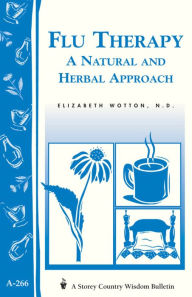 Title: Flu Therapy: A Natural and Herbal Approach: (A Storey Country Wisdom Bulletin A-266), Author: Elizabeth Wotton N.D.