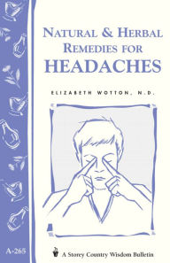 Title: Natural & Herbal Remedies for Headaches: Storey's Country Wisdom Bulletin A-265, Author: Elizabeth Wotton N.D.