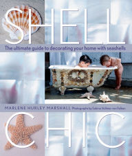 Title: Shell Chic: The Ultimate Guide to Decorating Your Home With Seashells, Author: Marlene Hurley Marshall