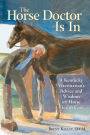 The Horse Doctor Is In: A Kentucky Veterinarian's Guide to Horse Health