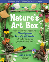 Title: Nature's Art Box: From T-Shirts To Twig Baskets, 65 Cool Projects For Crafty Kids To Make With Natural Materials You Can Find Anywhere, Author: Laura C. Martin