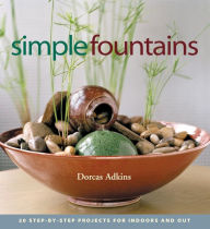 Title: Simple Fountains: 20 Step-by-Step Projects for Indoors and Out, Author: Dorcas Adkins