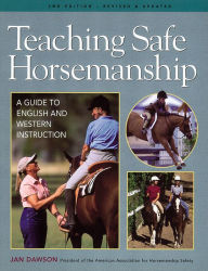 Title: Teaching Safe Horsemanship: A Guide to English and Western Instruction, Author: Jan Dawson