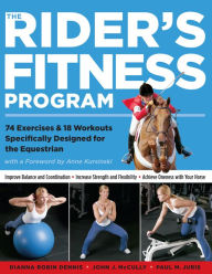 Title: The Rider's Fitness Program: 74 Exercises & 18 Workouts Specifically Designed for the Equestrian, Author: Dianna Robin Dennis