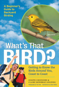 Title: What's That Bird?: Getting to Know the Birds Around You, Author: Joseph Choiniere