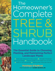 Title: The Homeowner's Complete Tree & Shrub Handbook: The Essential Guide to Choosing, Planting, and Maintaining Perfect Landscape Plants, Author: Penelope O'Sullivan