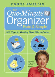 Title: The One-Minute Organizer Plain & Simple: 500 Tips for Getting Your Life in Order, Author: Donna Smallin