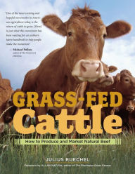 Title: Grass-Fed Cattle: How to Produce and Market Natural Beef, Author: Julius Ruechel