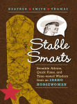 Alternative view 1 of Stable Smarts: Sensible Advice, Quick Fixes, and Time-tested Wisdom from an Idaho Horsewoman