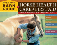 Title: Storey's Barn Guide to Horse Health Care + First Aid, Author: Editors of Storey Publishing