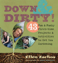 Title: Down & Dirty: 43 Fun & Funky First-time Projects & Activities to Get You Gardening, Author: Ellen Zachos