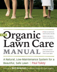 Title: The Organic Lawn Care Manual: A Natural, Low-Maintenance System for a Beautiful, Safe Lawn, Author: Paul Tukey