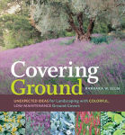 Alternative view 1 of Covering Ground: Unexpected Ideas for Landscaping with Colorful Low-Maintenance Ground Covers