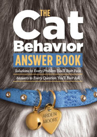 Title: The Cat Behavior Answer Book: Practical Insights & Proven Solutions for Your Feline Questions, Author: Arden Moore