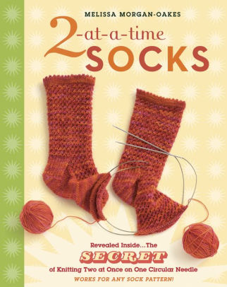 2 At A Time Socks The Secret Of Knitting Two At Once On One Circular Needle Hardcover