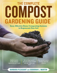 Title: The Complete Compost Gardening Guide: Banner Batches, Grow Heaps, Comforter Compost, and Other Amazing Techniques for Saving Time and Money, and Producing the Most Flavorful, Nutritious Vegetables Ever, Author: Deborah L. Martin