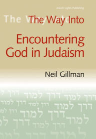 Title: The Way Into Encountering God In Judaism, Author: Neil Gillman