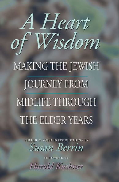 A Heart of Wisdom: Making the Jewish Journey from Midlife through Elder Years