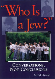 Title: Who Is A Jew?: Conversations, Not Conclusions, Author: Meryl Hyman