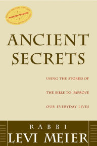 Title: Ancient Secrets: Using the Stories of the Bible to Improve Our Everyday Lives, Author: Levi Meier