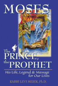 Title: Moses-The Prince, The Prophet: His Life, Legend & Message for Our Lives, Author: Levi Meier